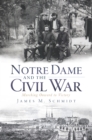 Image for Notre Dame and the Civil War: marching onward to victory