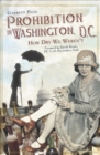 Image for Prohibition in Washington, D.C.: how dry we weren&#39;t