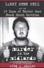 Image for Murder in the midlands: Larry Gene Bell and the 28 days of terror that shook South Carolina
