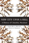 Image for New city upon a hill: a history of Columbia, Maryland