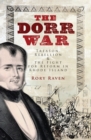 Image for The Dorr War: treason, rebellion and the fight for reform in Rhode Island