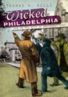 Image for Wicked Philadelphia: sin in the city of brotherly love