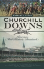 Image for Churchill Downs: America&#39;s most historic racetrack