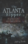 Image for The Atlanta Ripper: the unsolved case of the Gate City&#39;s most infamous murder