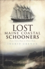 Image for Lost Maine coastal schooners: from glory days to ghost ships