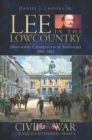Image for Lee in the lowcountry: defending Charleston &amp; Savannah, 1861-1862