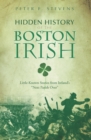 Image for Hidden history of the Boston Irish: little-known stories from Ireland&#39;s &quot;next parish over&quot;