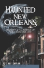 Image for Haunted New Orleans: history &amp; hauntings of the Crescent City