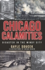 Image for Chicago calamities: disaster in the Windy City