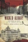 Image for Wicked Albany: lawlessness &amp; liquor in the Prohibition era