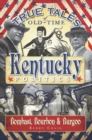 Image for True tales of old-time Kentucky politics: bombast, bourbon, and burgoo