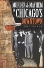 Image for Murder and Mayhem in Chicago&#39;s Downtown