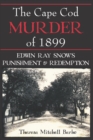 Image for The Cape Cod murder of 1899: Edwin Ray Snow&#39;s punishment &amp; redemption