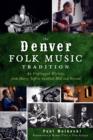 Image for The Denver folk music tradition: an unplugged history, from Harry Tufts to Swallow Hill and beyond
