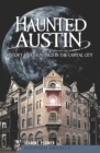 Image for Haunted Austin: history and haunting in the capital city