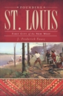 Image for Founding St. Louis: first city of the new West