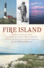 Image for Fire Island: heroes &amp; villains on Long Island&#39;s wild shore
