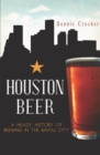 Image for Houston beer: a heady history of brewing in the Bayou City