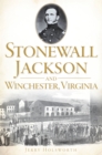 Image for Stonewall Jackson and Winchester, Virginia