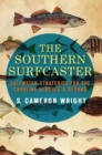 Image for The southern surfcaster: saltwater strategies for the Carolina beaches and beyond