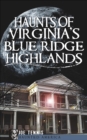 Image for Haunts of Virginia&#39;s Blue Ridge Highlands