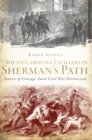Image for South Carolina civilians in Sherman&#39;s path: stories of courage amid Civil War destruction