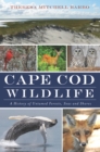 Image for Cape Cod wildlife: a history of untamed forests, seas, and shores