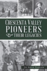 Image for Crescenta Valley Pioneers &amp; Their Legacies