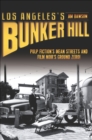 Image for Los Angeles&#39;s Bunker Hill: pulp fiction&#39;s mean streets and film noir&#39;s ground zero!
