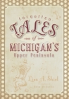 Image for Forgotten tales of Michigan&#39;s Upper Peninsula