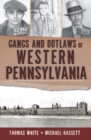 Image for Gangs and outlaws of western Pennsylvania