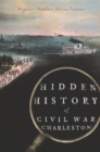 Image for Hidden History of Civil War Charleston