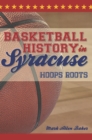 Image for Basketball history in Syracuse: hoops roots