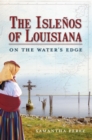 Image for The Islenos of Louisiana: on the water&#39;s edge