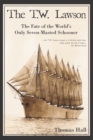 Image for The T.W. Lawson: the fate of the world&#39;s only seven-masted schooner