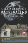 Image for Ghosts of Idaho&#39;s Magic Valley