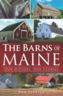 Image for The barns of Maine: our history, our stories