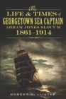 Image for Life and Times of Georgetown Sea Captain Abram Jones Slocum, 1861-1914