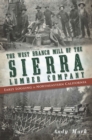 Image for The West Branch Mill of the Sierra Lumber Company: early logging in northeastern California
