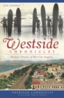 Image for Westside chronicles: historic stories of  West Los Angeles
