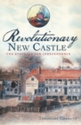 Image for Revolutionary New Castle: the struggle for independence