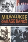 Image for Milwaukee garage bands: generations of grassroots rock