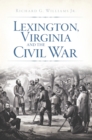 Image for Lexington, Virginia and the Civil War