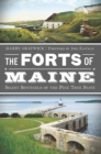 Image for The forts of Maine: silent sentinels of the Pine Tree State