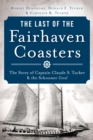 Image for The last of the Fairhaven coasters: the story of Captain Claude S. Tucker and the Schooner Coral