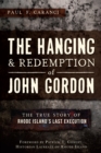 Image for The hanging &amp; redemption of John Gordon: the true story of Rhode Island&#39;s last execution