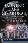 Image for Haunted Cape Girardeau: where the river turns a thousand chilling tales