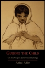 Image for Guiding the Child on the Principles of Individual Psychology