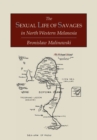 Image for The Sexual Life of Savages In North-Western Melanesia; An Ethnographic Account of Courtship, Marriage and Family Life Among the Natives of the Trobriand Islands, British New Guinea