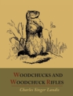 Image for Woodchucks and Woodchuck Rifles [Illustrated Edition]
